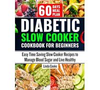 Diabetic Slow Cooker Cookbook for Beginners: Easy Time Saving Slow Cooker Recipes to Manage Blood Sugar and Live Healthy
