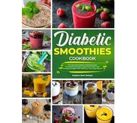 Diabetic Smoothies Cookbook: The Ultimate Diabetic Smoothie Guide For Boosting Energy, Supporting Health, And Managing Weight With Delicious, Low-sugar Blends