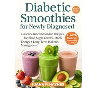 Diabetic Smoothies for Newly Diagnosed: Evidence-Based Smoothie Recipes for Blood Sugar Control, Stable Energy & Long-Term Diabetes Management
