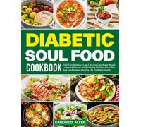 Diabetic Soul Food Cookbook: 100+Easy Delicious Low-Carb And Low-Sugar Mouthwatering Recipes For Managing Diabetes Meal Plan And Lead A Heart-Healthy Life For Better Health