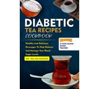 Diabetic Tea Recipes Cookbook: Healthy And Delicious Beverages To Help Balance And Manage Your Blood Sugar Levels