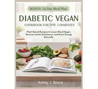 DIABETIC VEGAN COOKBOOK FOR TYPE 2 DIABETES: Plant-Based Recipes to Lower Blood Sugar, Reverse Insulin Resistance, and Boost Energy Naturally