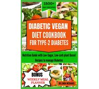 Diabetic Vegan Diet Cookbook For Type-2 Diabetis: Nutrition Guide With Low-Sugar, Low-Carb Plant Based Recipes To Manage Diabetes