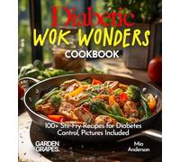 Diabetic Wok Wonders Cookbook: 100+ Stir-Fry Recipes for Diabetes Control, Pictures Included