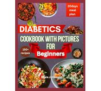 Diabetics Cookbook with pictures for beginners: 20 Days of Wholesome, Low-Carb Low-Sugar Recipes to Reverse Type 2 Diabetes and Energize Your Life