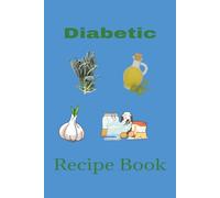 Diabetics Recipe Book: Blank Recipe Book to Write Your Own Favorite Recipes for Healthy Dishes, Cooking Instructions, Difficulty Level and More|6X9 Inches, 120 Pages| Easy to Use.