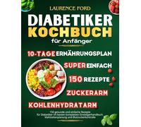 Diabetiker Kochbuch für Anfänger: 150 gesunde und einfache Rezepte für Diabetiker im besten vollständigen Einsteigerhandbuch. Mahlzeitenplanung und Blutzuckerkontrolle