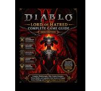 DIABLO IV: LORD OF HATRED COMPLETE GAME GUIDE (2026 EDITION): Complete Walkthroughs, Elite Combat Strategies, Proven Builds, and Legendary Gear Secrets to Conquer Every Challenge and Dominate Endgame