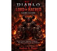 Diablo IV Lord of Hatred Game Guide: Master Classes, Nightmare Dungeons, War Plans, and PvP in the Age of Hatred