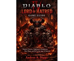 Diablo IV Lord of Hatred Game Guide: Master Classes, Nightmare Dungeons, War Plans, and PvP in the Age of Hatred