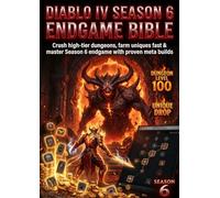 Diablo IV Season 6 Endgame Bible: Meta Builds & Max Efficiency Farming: Crush high-tier dungeons, farm uniques fast & master Season 6 endgame with proven meta builds.