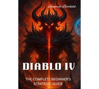 DIABLO IV: THE COMPLETE BEGINNER’S STRATEGIC GUIDE