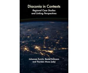 Diaconia in Contexts: Regional Case Studies and Linking Perspectives