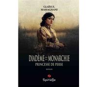 Diadème de la Monarchie - Glaïeul Mamaghani - Spinelle Eds - broché - Roman