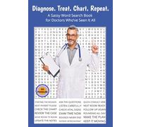 Diagnose. Treat. Chart. Repeat.: A Sassy Word Search Book for Doctors Who’ve Seen It All. 6x9 | 50 Solutions | Solutions Included. Perfect for Gifts, Travel, Relaxation.