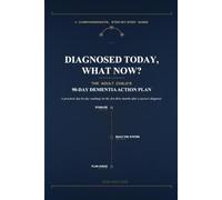 DIAGNOSED TODAY, WHAT NOW?: The Adult Child's 90-Day Dementia Action Plan: A Practical, Day-by-Day Guide to the First Three Months After a Parent's Diagnosis