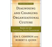Diagnosing And Changing Organizational Culture: Based on the Competing Values Framework