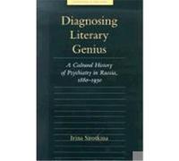 Diagnosing Literary Genius, Medicine and Culture Irina Sirotkina (Auteur)