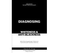 Diagnosing Whiteness & Anti-Blackness: White Psychopathology, Collective Psychosis, And Trauma In America