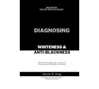 DIAGNOSING WHITENESS & ANTI-BLACKNESS: WHITE PSYCHOPATHOLOGY, COLLECTIVE PSYCHOSIS, AND TRAUMA IN AMERICA