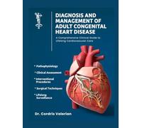 Diagnosis and Management of Adult Congenital Heart Disease: A Comprehensive Clinical Guide to Lifelong Cardiovascular Care