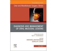 Diagnosis And Management Of Oral Mucosal Lesions, An Issue Of Oral And Maxillofacial Surgery Clinics Of North America