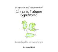 Diagnosis and Treatment of Chronic Fatigue Syndrome: Mitochondria, Not Hypochondria