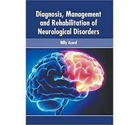 Diagnosis, Management And Rehabilitation Of Neurological Disorders