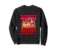 Diagnostic Amusant diagnostiqué avec Une Urgence Chronique de Dessert Sweatshirt