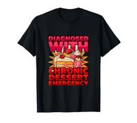 Diagnostic Amusant diagnostiqué avec Une Urgence Chronique de Dessert T-Shirt