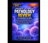 DIAGNOSTIC AND SURGICAL PATHOLOGY REVIEW FOR RESIDENTS AND IMGS: Pattern-Based Approach to Disease Mechanisms, Molecular Oncology and Case Interpretation for Board Exams and Clinical Practice