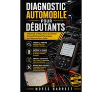 DIAGNOSTIC AUTOMOBILE POUR DÉBUTANTS: Dépannage pratique, Bases du Scanner, Analyse Électrique et Techniques pour Réparations en Atelier