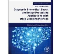 Diagnostic Biomedical Signal and Image Processing Applications With Deep Learning Methods Diagnostic Biomedical Signal and Image Processing Applications With Deep Learning Methods (Auteur)