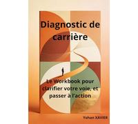 Diagnostic de carrière: Le workbook pour clarifier votre voie, révéler vos talents et passer à l’action