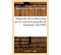 Diagnostic de la tuberculose par les nouveaux procédés de laboratoire - Louis Nattan-Larrier - Hachette Bnf - broché - Livre