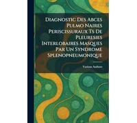 diagnostic des abces pulmo naires periscissuraux ts de pleuresies interlobaires masques par un syndrome splenopneumonique