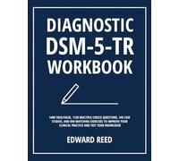 Diagnostic DSM-5-TR Workbook: 1400 True/False, 1120 Multiple Choice Questions, 140 Case Studies, and 840 Matching Exercises to Improve Your Clinical Practice and Test Your Knowledge