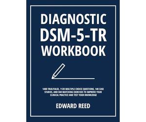 Diagnostic DSM-5-TR Workbook: 1400 True/False, 1120 Multiple Choice Questions, 140 Case Studies, and 840 Matching Exercises to Improve Your Clinical Practice and Test Your Knowledge