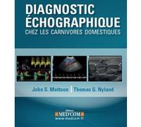 Diagnostic echographique chez les carnivores domestiques John S. Mattoon (Auteur), Thomas G. Nyland (Auteur)