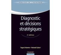 Diagnostic et décisions stratégiques - 2e édition - Tugrul Atamer - Dunod - broché - Scolaire / Universitaire