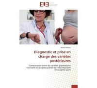 Diagnostic et prise en charge des variétés postérieures Comparaison entre les variétés postérieures tournant en occipito-pubien et celles tournant en occipi - Maëva Poilane - Universitaires Europeenne