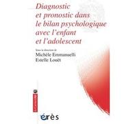 Diagnostic et pronostic dans le bilan psychologique avec l'enfant et l'adolescent Michèle Emmanuelli (Auteur), Estelle Louet (Auteur)