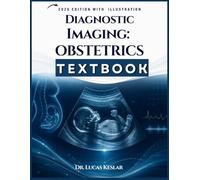 DIAGNOSTIC IMAGING: OBSTETRICS: A Complete Clinical Guide to Prenatal Diagnosis, Imaging Safety, and Case-Based Interpretation