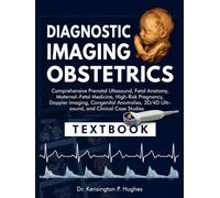 DIAGNOSTIC IMAGING: OBSTETRICS: Comprehensive Prenatal Ultrasound, Fetal Anatomy, Maternal-Fetal Medicine, High-Risk Pregnancy, Doppler Imaging, ... 3D/4D Ultrasound, and Clinical Case Studies