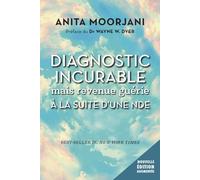 Diagnostic incurable mais revenue guérie à la suite d'une NDE Mon voyage de guérison des frontières de la mort aux portes de la vie - Anita Moorjani - Tredaniel La Maisnie - broché - Récit