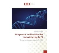 Diagnostic moléculaire des contraintes de la TB Dans un contexte de ressources limitées - Prasanta Kumar Das - Universitaires Europeennes - broché - Livre
