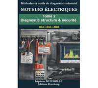 DIAGNOSTIC MOTEURS ÉLECTRIQUES INDUSTRIELS: Tome 2 Diagnostic structuré & sécurité des moteurs électriques