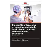 Diagnostic précoce des dysfonctionnements de l'articulation temporo-mandibulaire et évaluation: Monographie