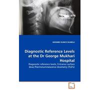 Diagnostic Reference Levels At The Dr George Mukhari Hospital: Diagnostic Reference Levels, Entrance Surface Dose,Thermoluminescence Dosimetry (Tld's)