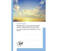 Diagnostic socio-economique d'une collectivite territoriale Le cas de la Commune de Dimbokro en cote d'Ivoire - Konan Koulet - P.academiques Francophones - broché - Essai